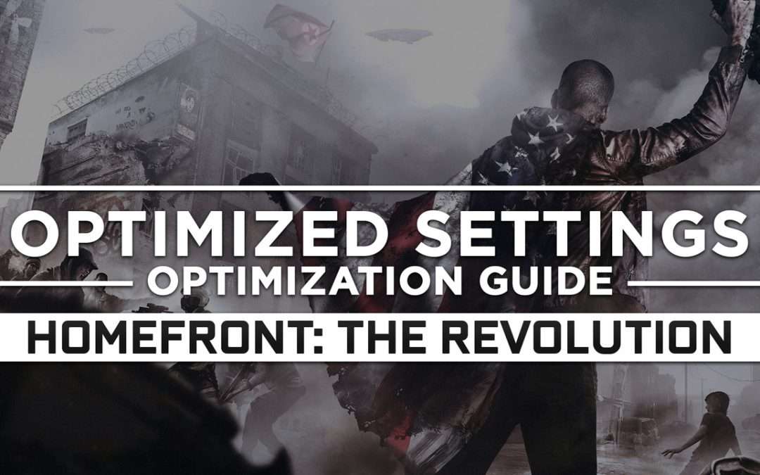 Homefront: The Revolution — Optimized PC Settings for Best Performance