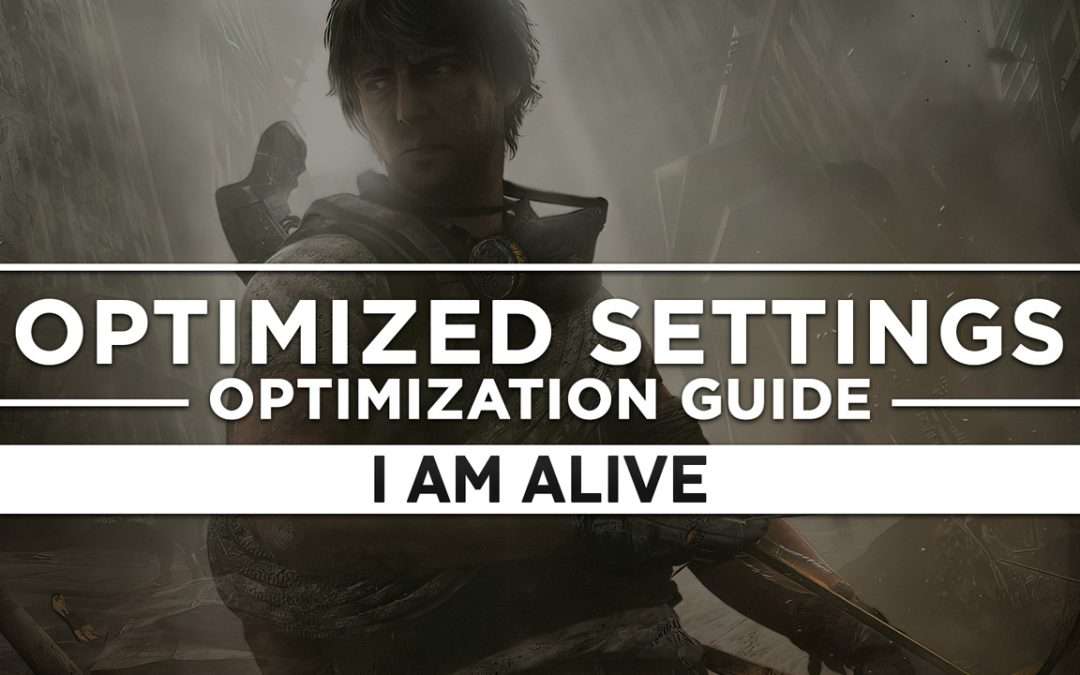 I Am Alive — Optimized PC Settings for Best Performance