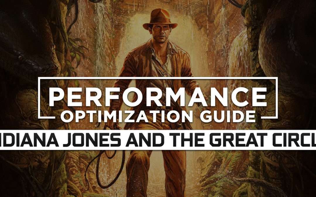 Indiana Jones and the Great Circle — Maximum Performance Optimization / Low Specs Patch