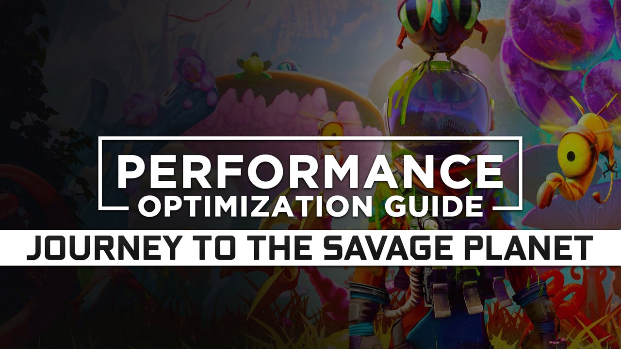 Journey to the Savage Planet Maximum Performance Optimization / Low Specs Patch