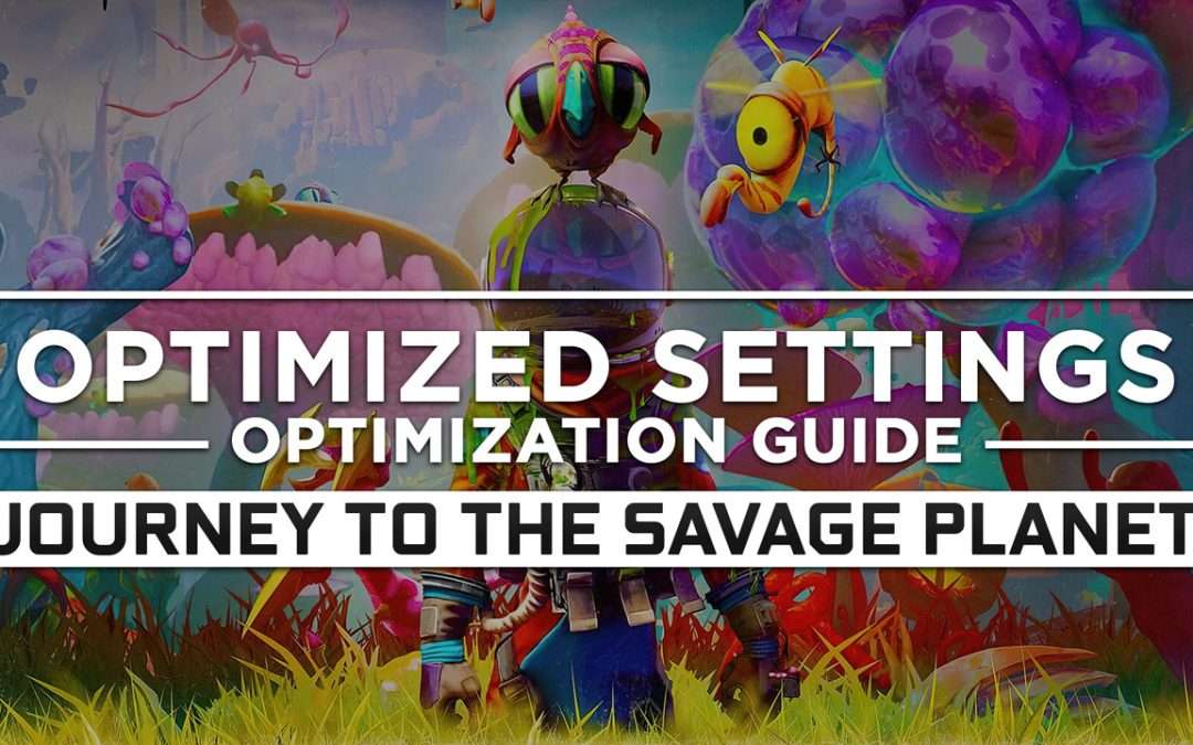 Journey to the Savage Planet — Optimized PC Settings for Best Performance