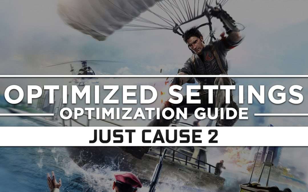 Just Cause 2 — Optimized PC Settings for Best Performance