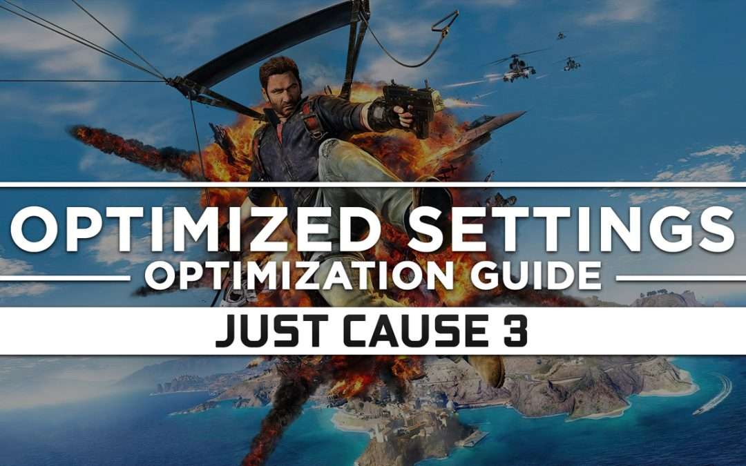 Just Cause 3 — Optimized PC Settings for Best Performance
