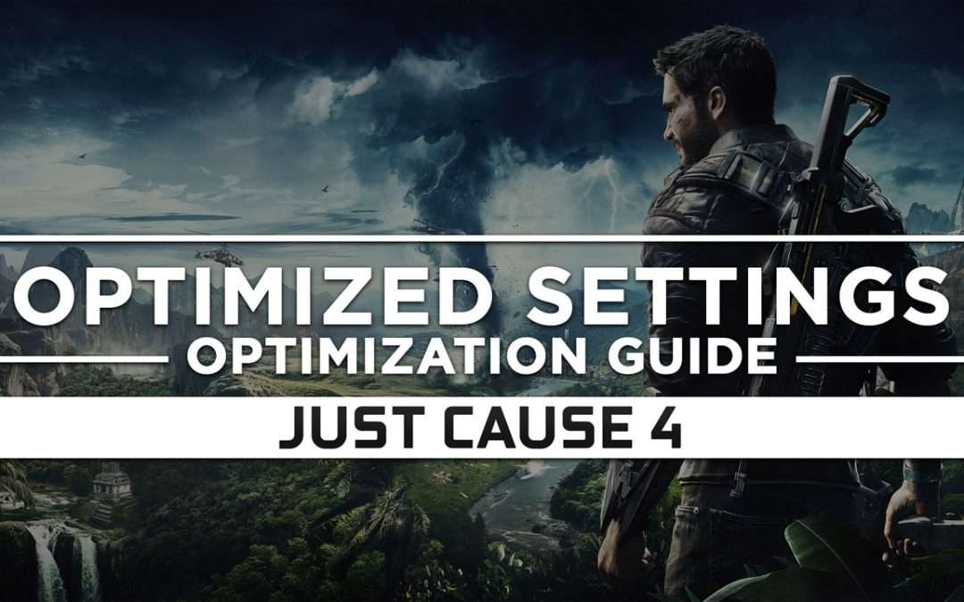 Just Cause 4 — Optimized PC Settings for Best Performance