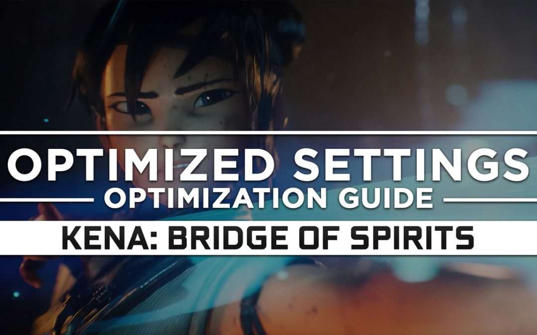 Kena: Bridge of Spirits — Optimized PC Settings for Best Performance