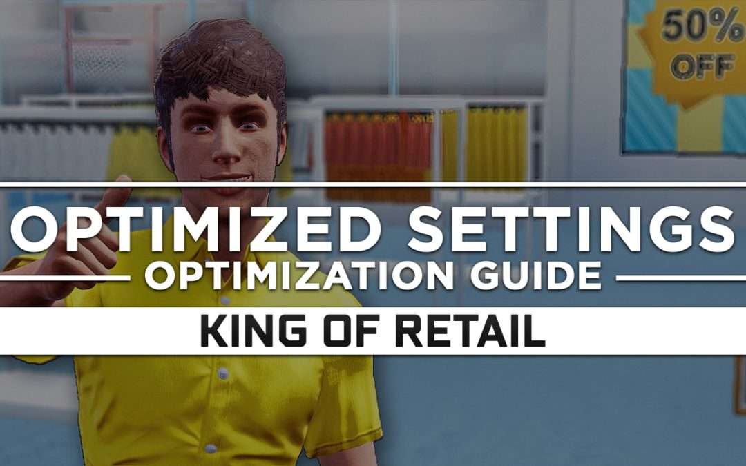 King of Retail — Optimized PC Settings for Best Performance