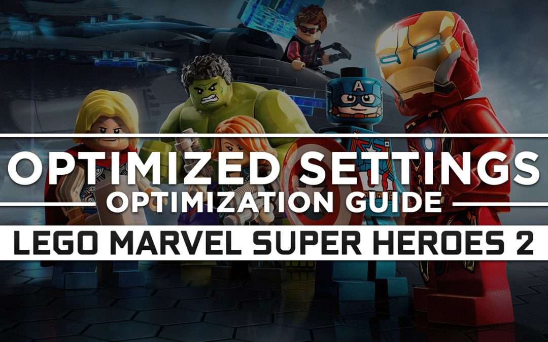 LEGO Marvel Super Heroes 2 — Optimized PC Settings for Best Performance