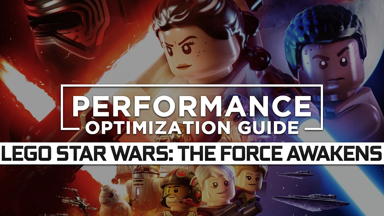 LEGO Star Wars: The Force Awakens Maximum Performance Optimization / Low Specs Patch
