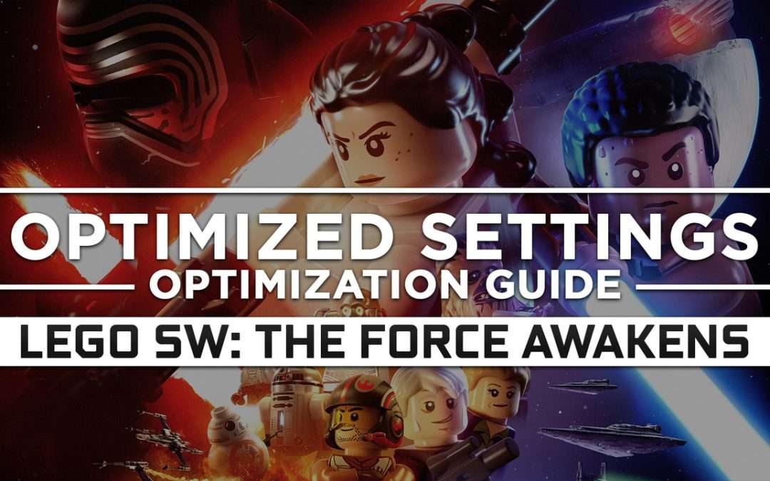 LEGO Star Wars: The Force Awakens — Optimized PC Settings for Best Performance