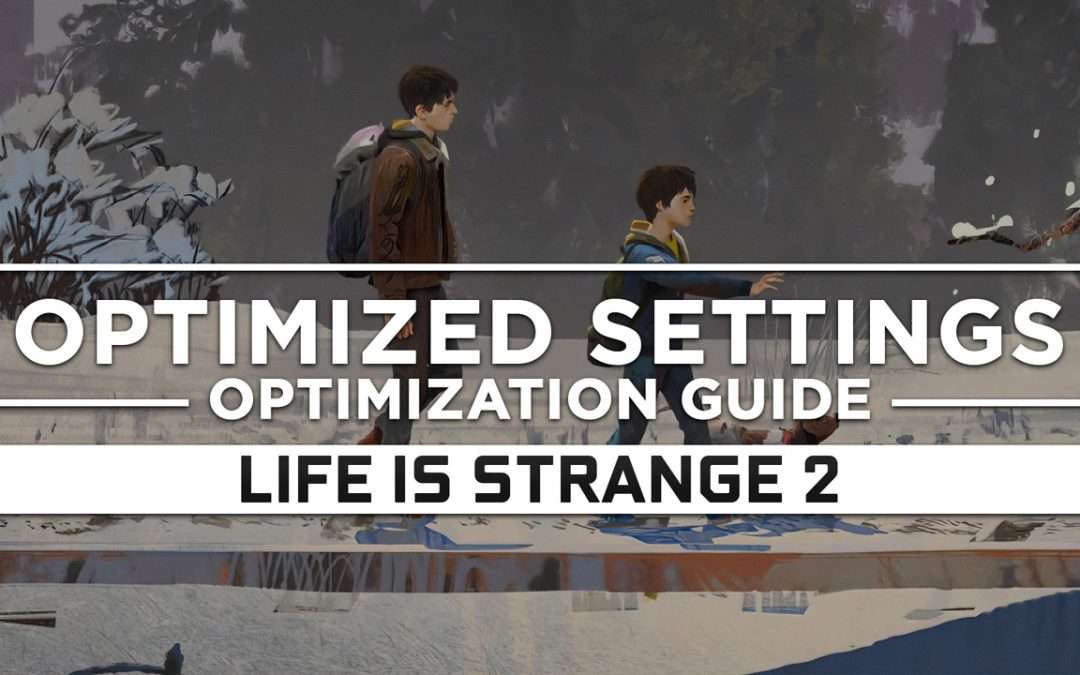 Life is Strange 2 — Optimized PC Settings for Best Performance