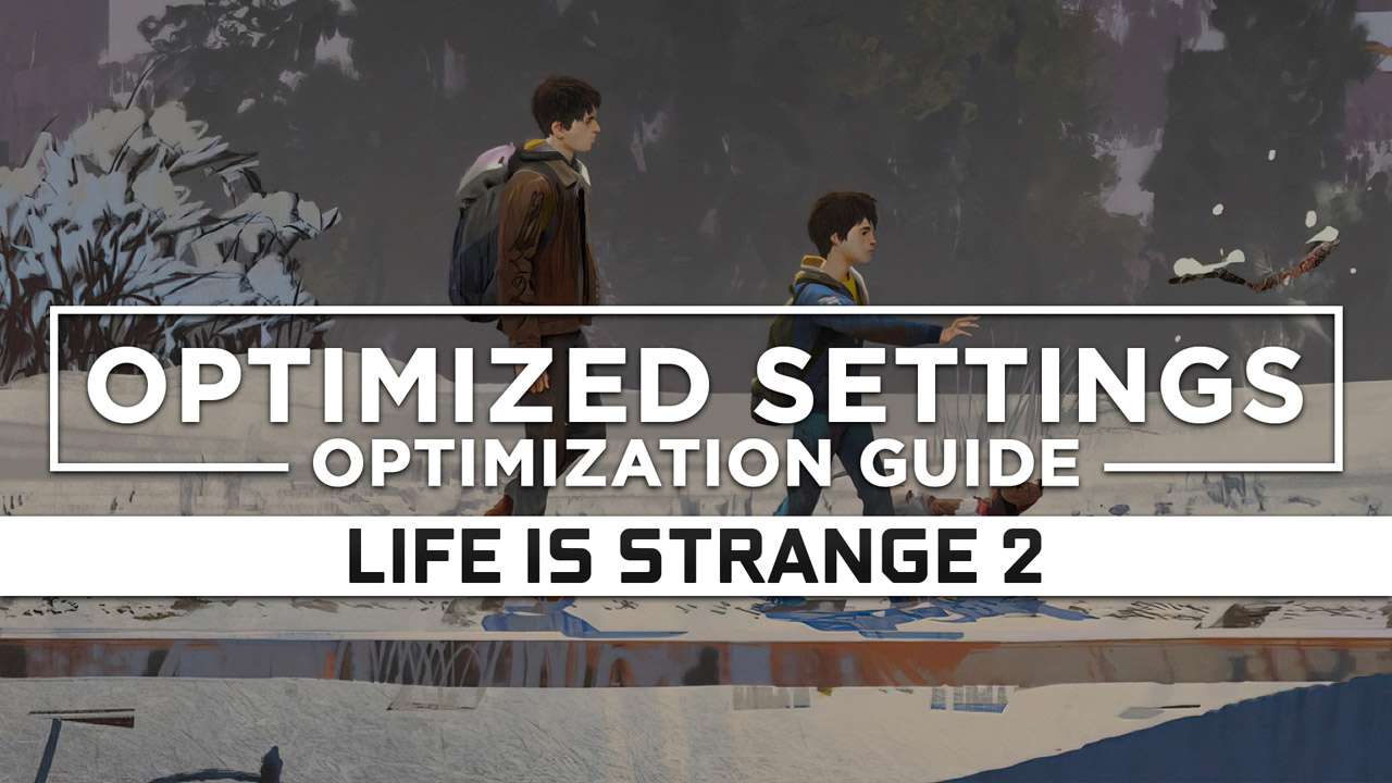 Life is Strange 2 — Optimized PC Settings for Best Performance - RAGNOS1997