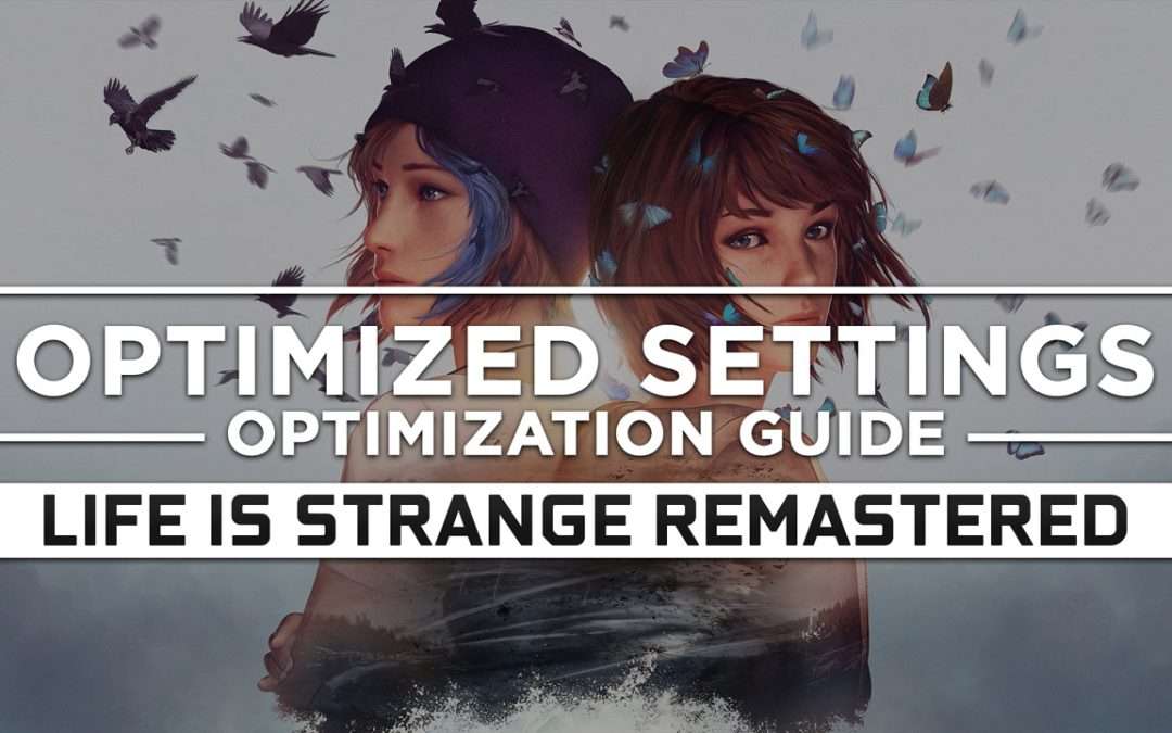 Life is Strange Remastered — Optimized PC Settings for Best Performance