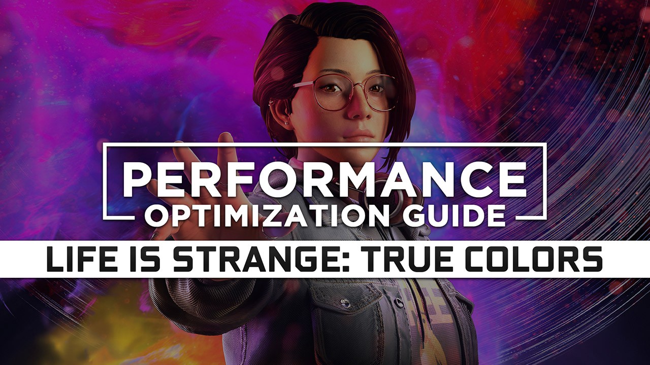 Life is Strange: True Colors Maximum Performance Optimization / Low Specs Patch