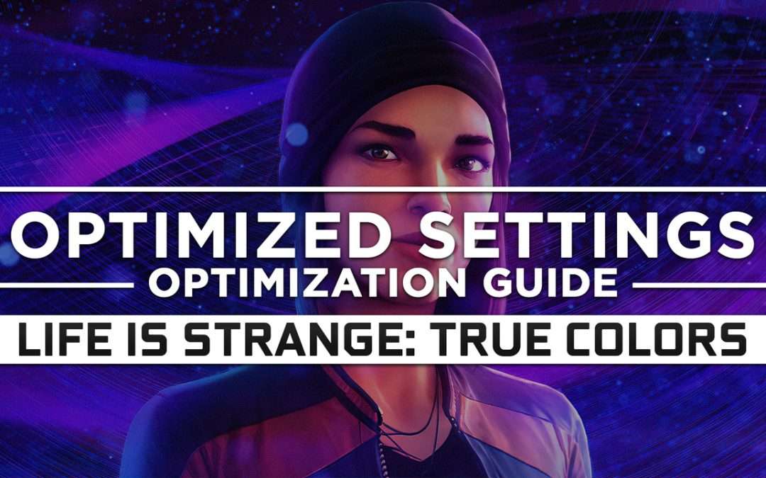 Life is Strange: True Colors — Optimized PC Settings for Best Performance