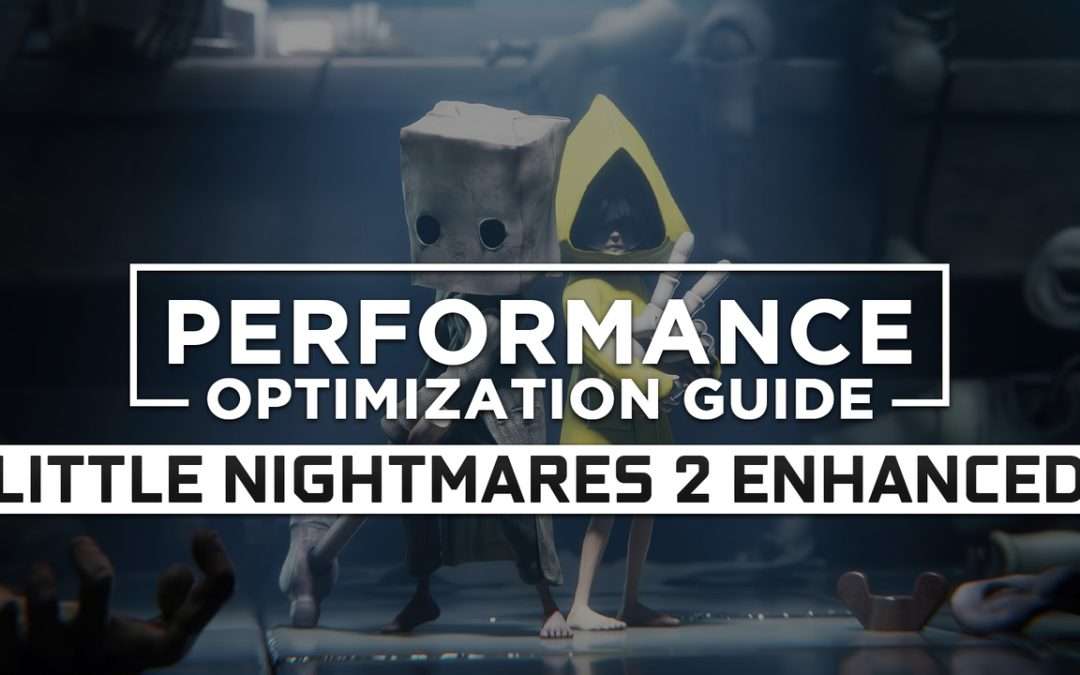 Little Nightmares 2 Enhanced Edition — Maximum Performance Optimization / Low Specs Patch