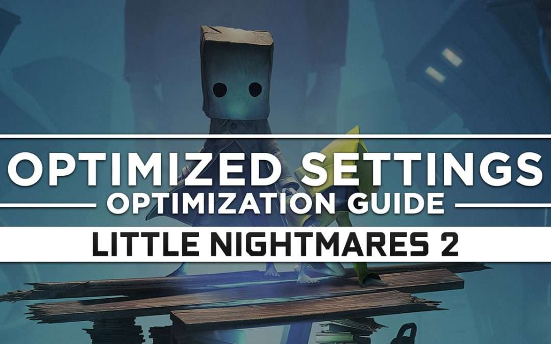 Little Nightmares 2 — Optimized PC Settings for Best Performance