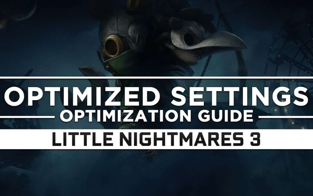 Little Nightmares 3 (2025) — Optimized PC Settings for Best Performance