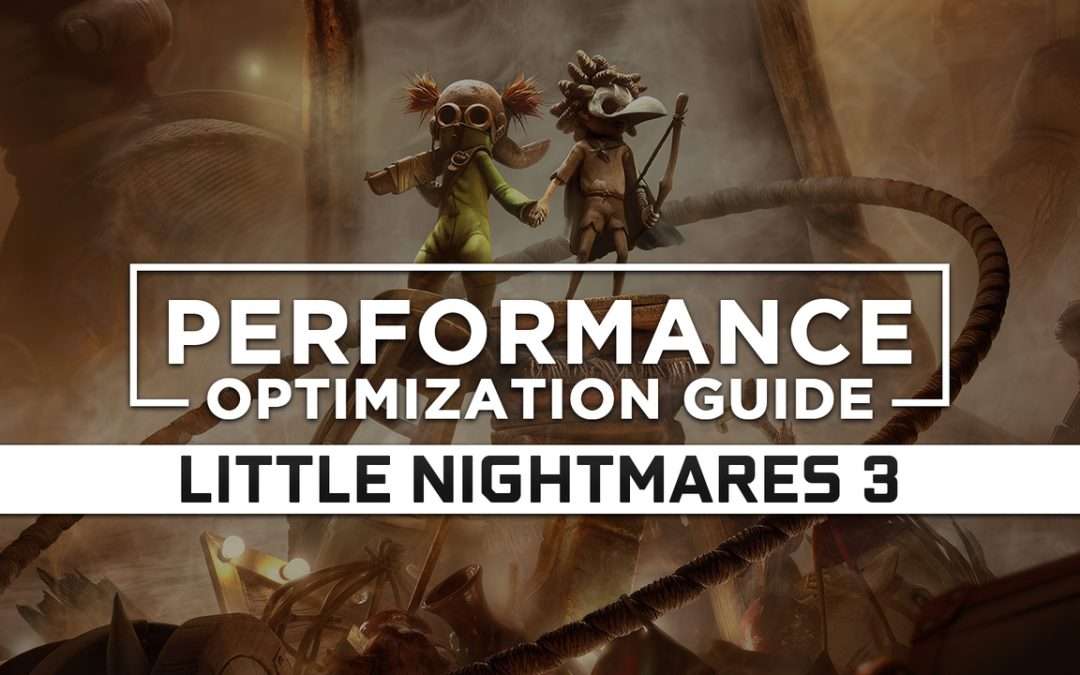 Little Nightmares 3 (2025) — Maximum Performance Optimization / Low Specs Patch