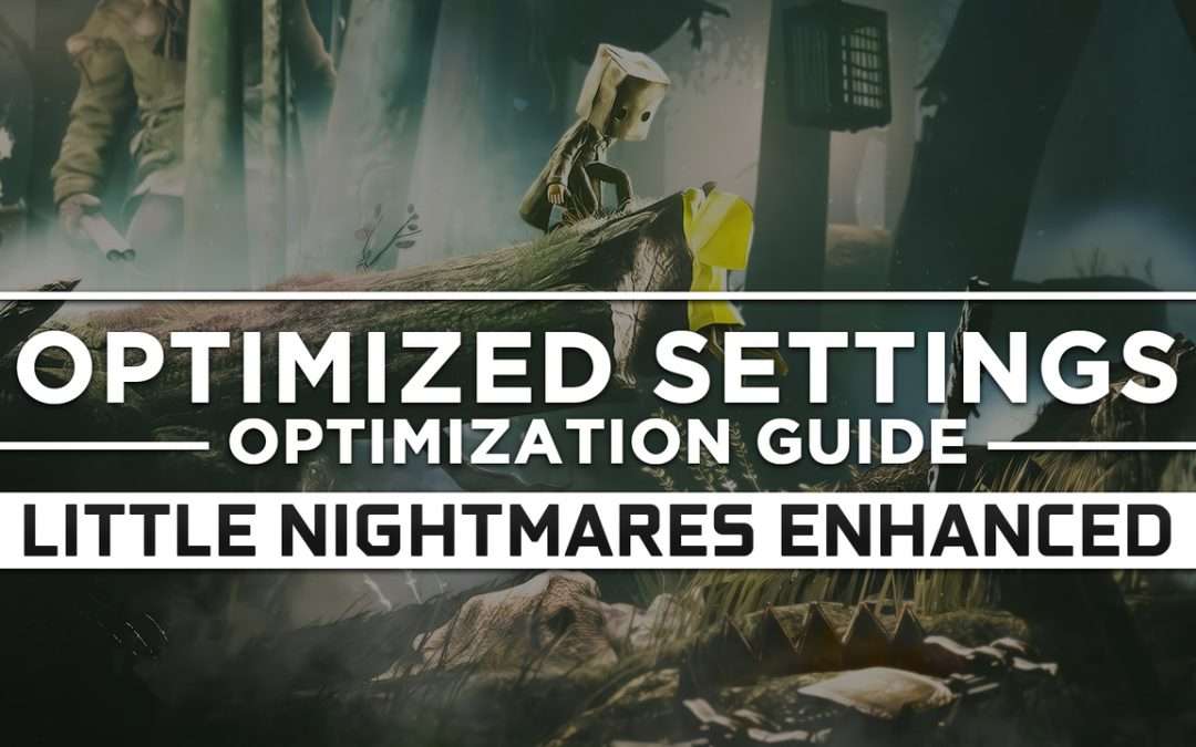 Little Nightmares 1 Enhanced Edition — Optimized PC Settings for Best Performance