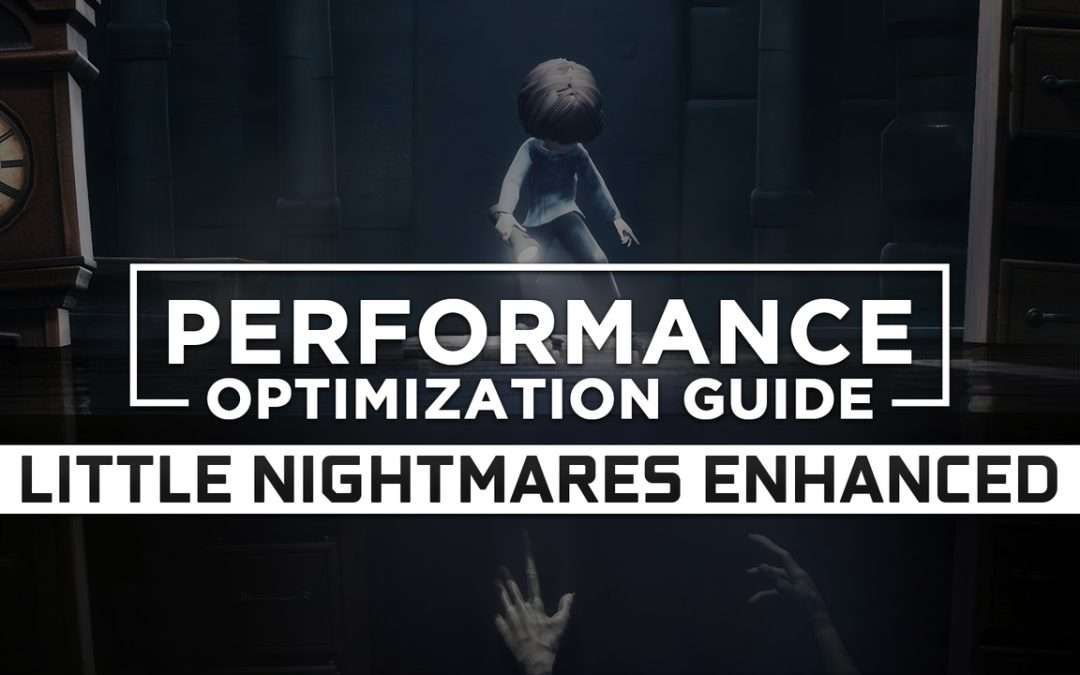 Little Nightmares 1 Enhanced Edition — Maximum Performance Optimization / Low Specs Patch