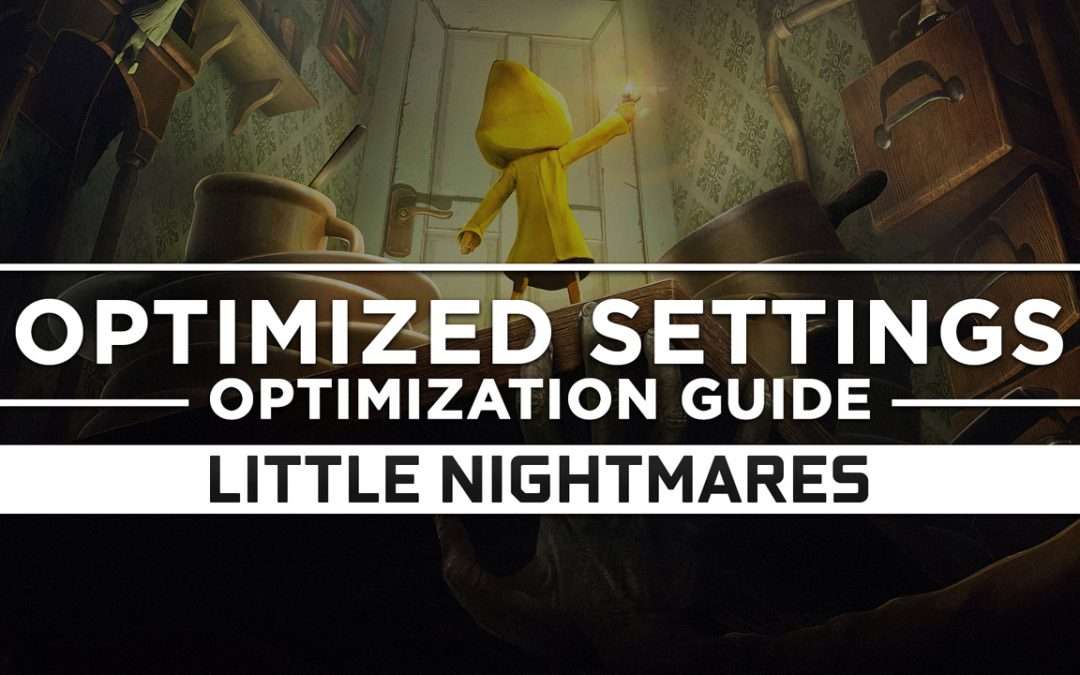 Little Nightmares — Optimized PC Settings for Best Performance
