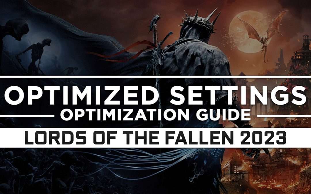 Lords of the Fallen (2023) — Optimized PC Settings for Best Performance