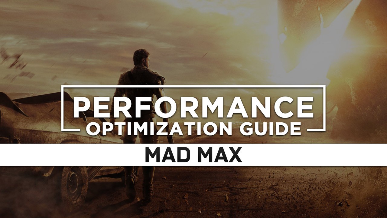 Mad Max — Maximum Performance Optimization / Low Specs Patch