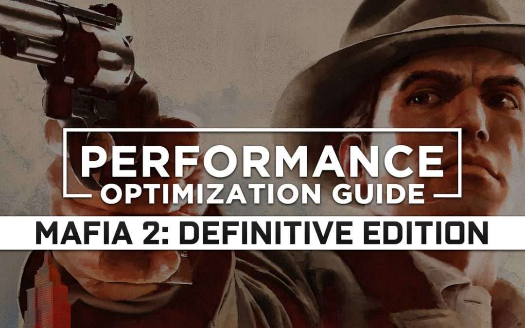 Mafia 2: Definitive Edition Maximum Performance Optimization / Low Specs Patch