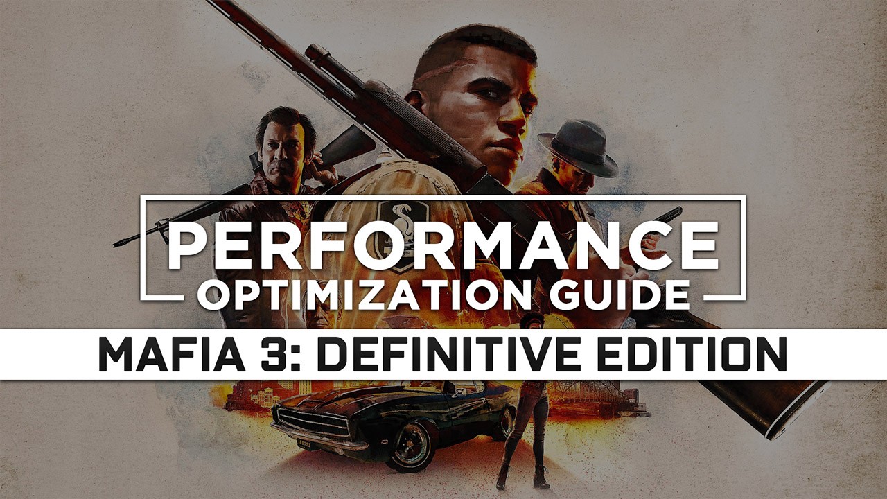Mafia 3: Definitive Edition Maximum Performance Optimization / Low Specs Patch