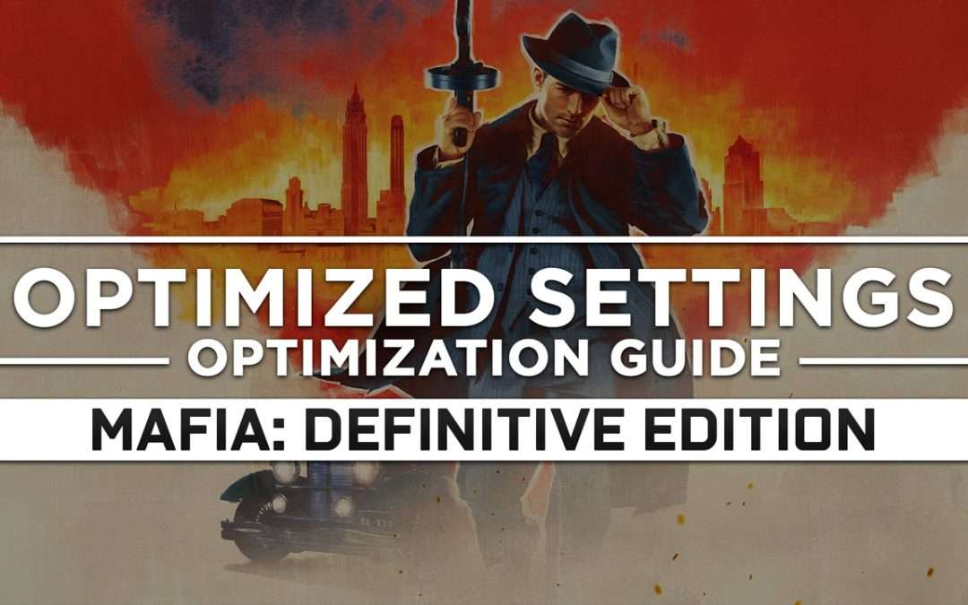 Mafia: Definitive Edition — Optimized PC Settings for Best Performance