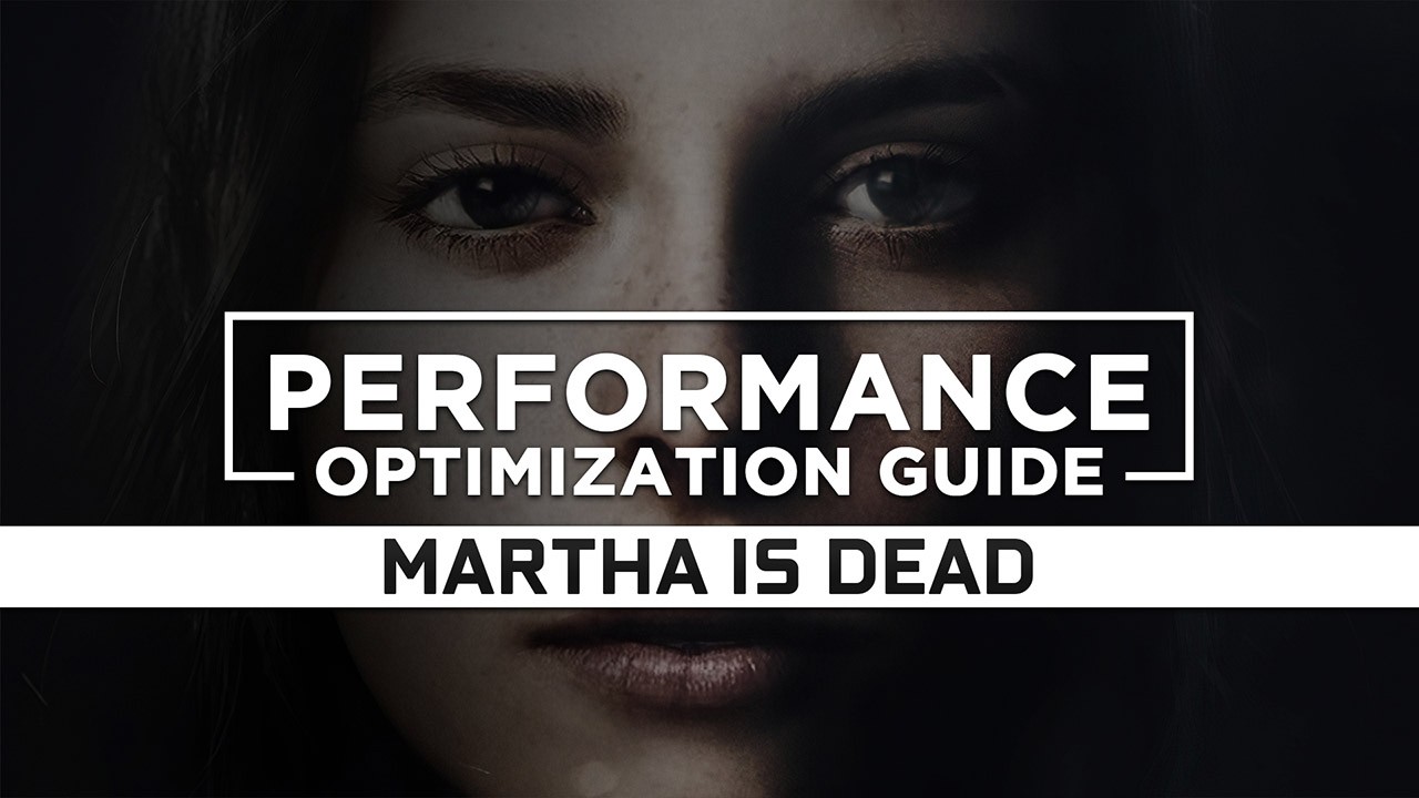 Martha Is Dead Maximum Performance Optimization / Low Specs Patch