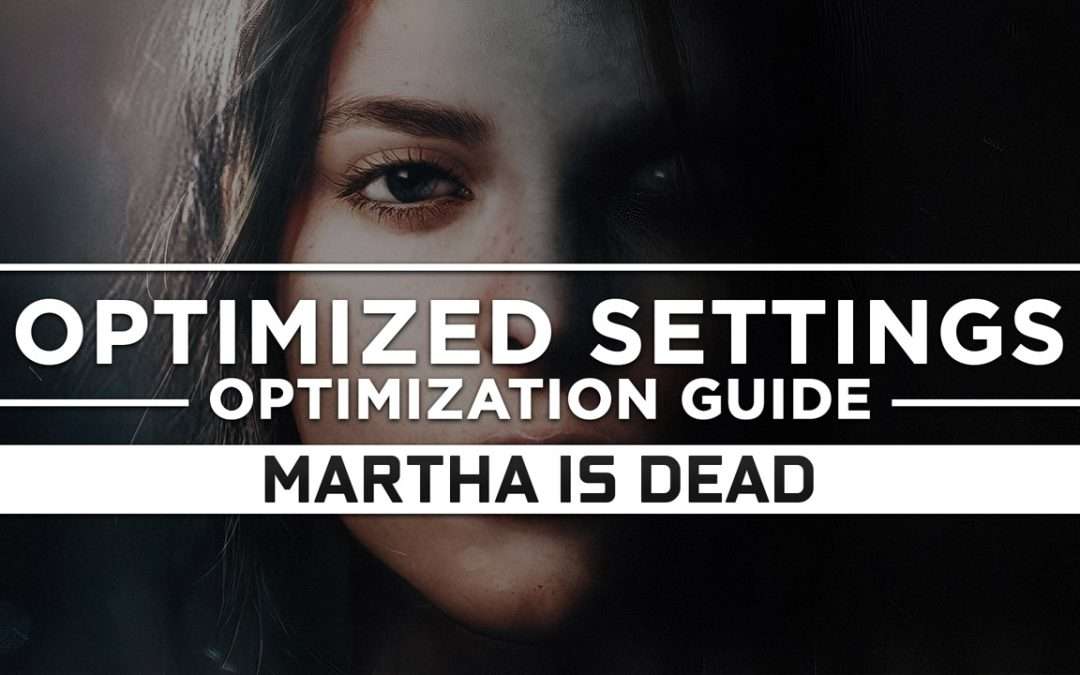 Martha Is Dead — Optimized PC Settings for Best Performance