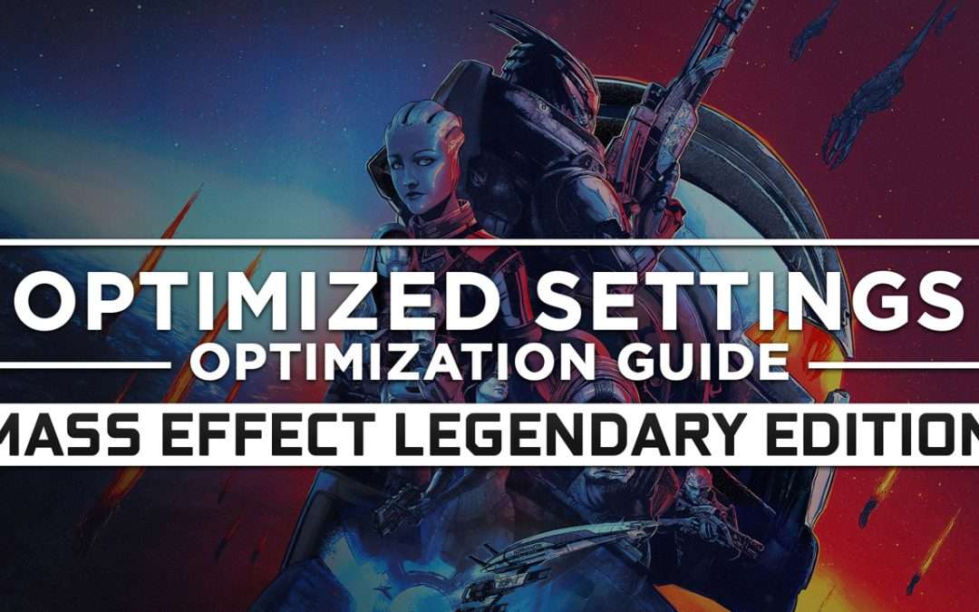 Mass Effect Legendary Edition — Optimized PC Settings for Best Performance