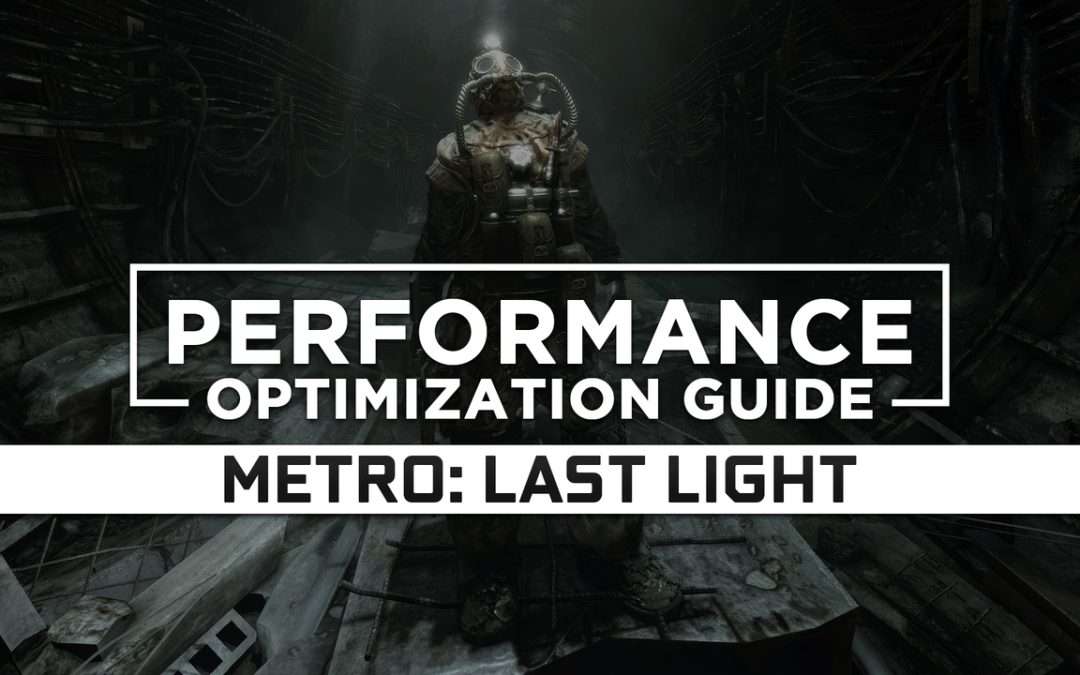 Metro: Last Light — Maximum Performance Optimization / Low Specs Patch