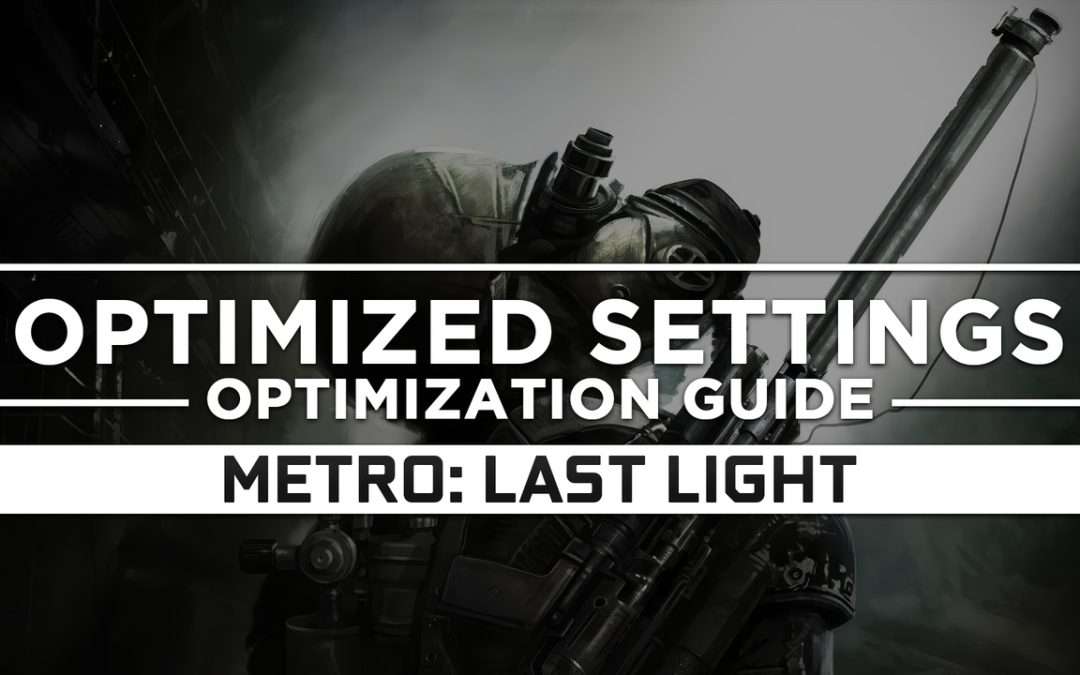 Metro: Last Light — Optimized PC Settings for Best Performance