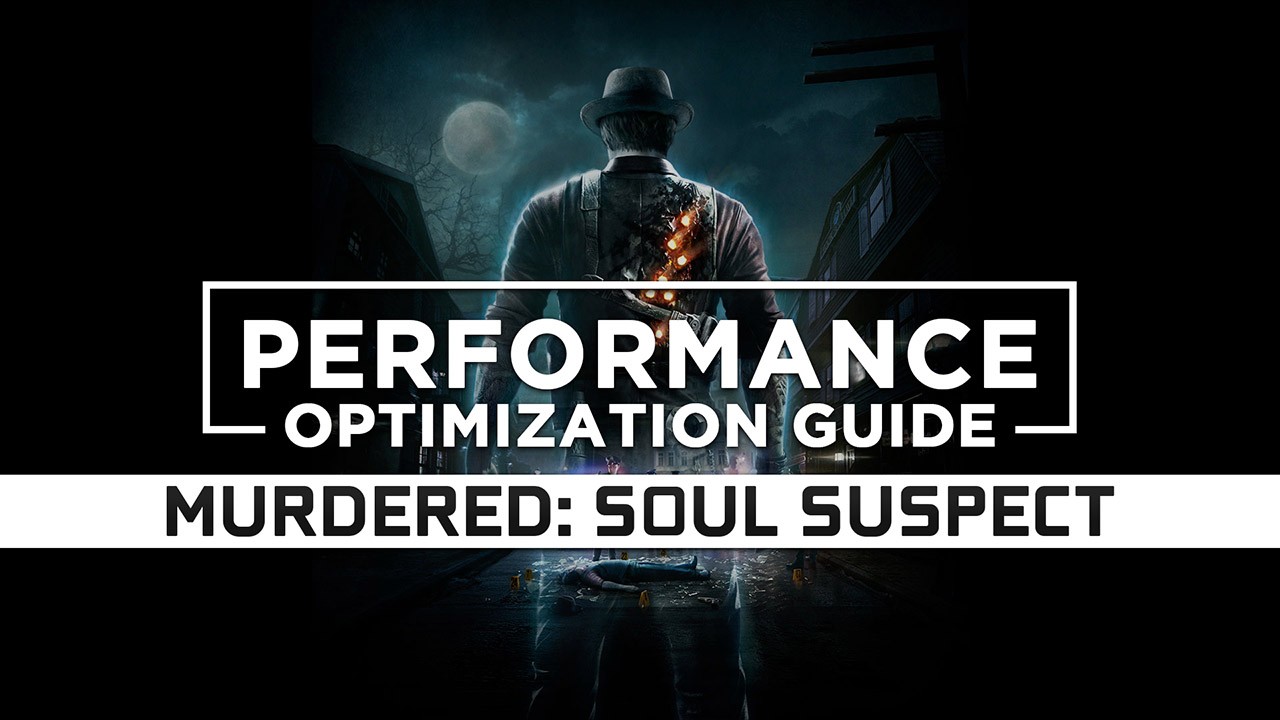Murdered: Soul Suspect Maximum Performance Optimization / Low Specs Patch