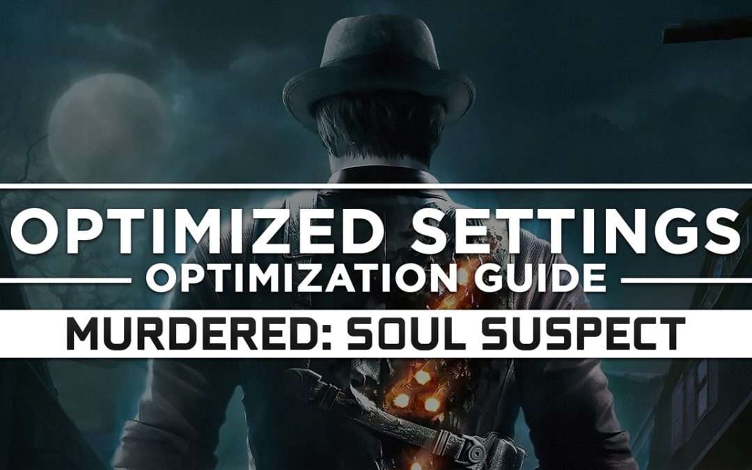 Murdered: Soul Suspect — Optimized PC Settings for Best Performance