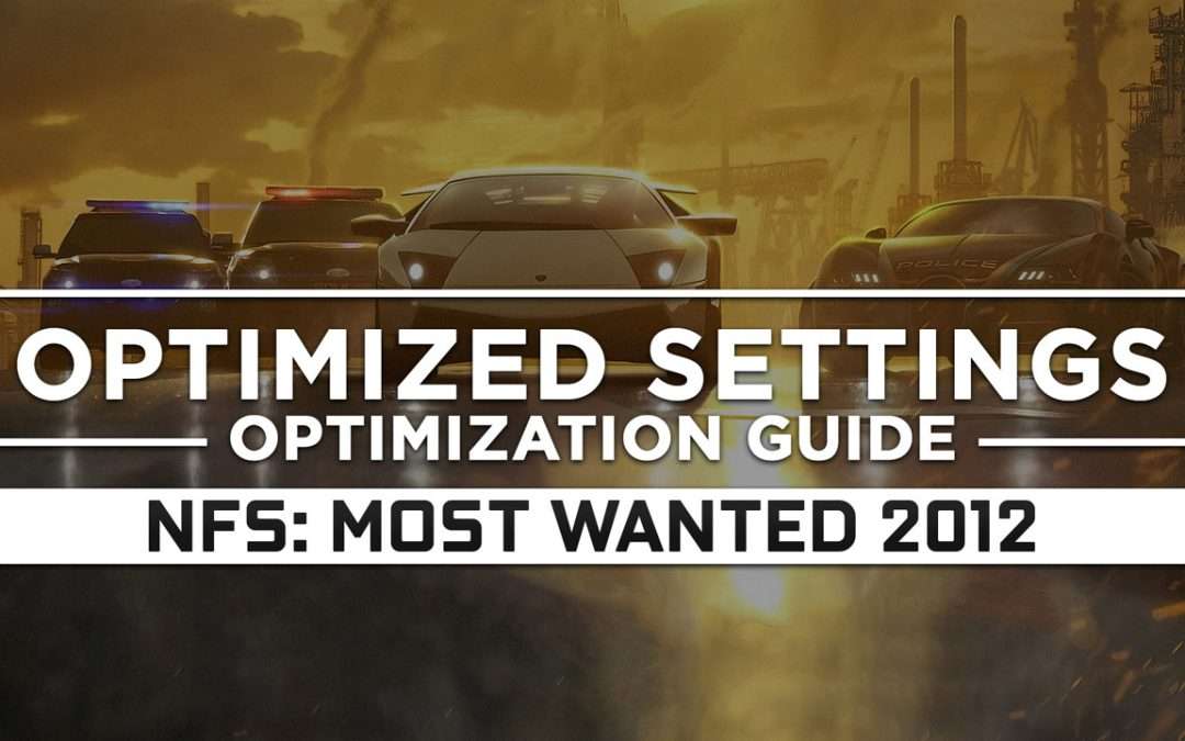 Need for Speed: Most Wanted (2012) — Optimized PC Settings for Best Performance