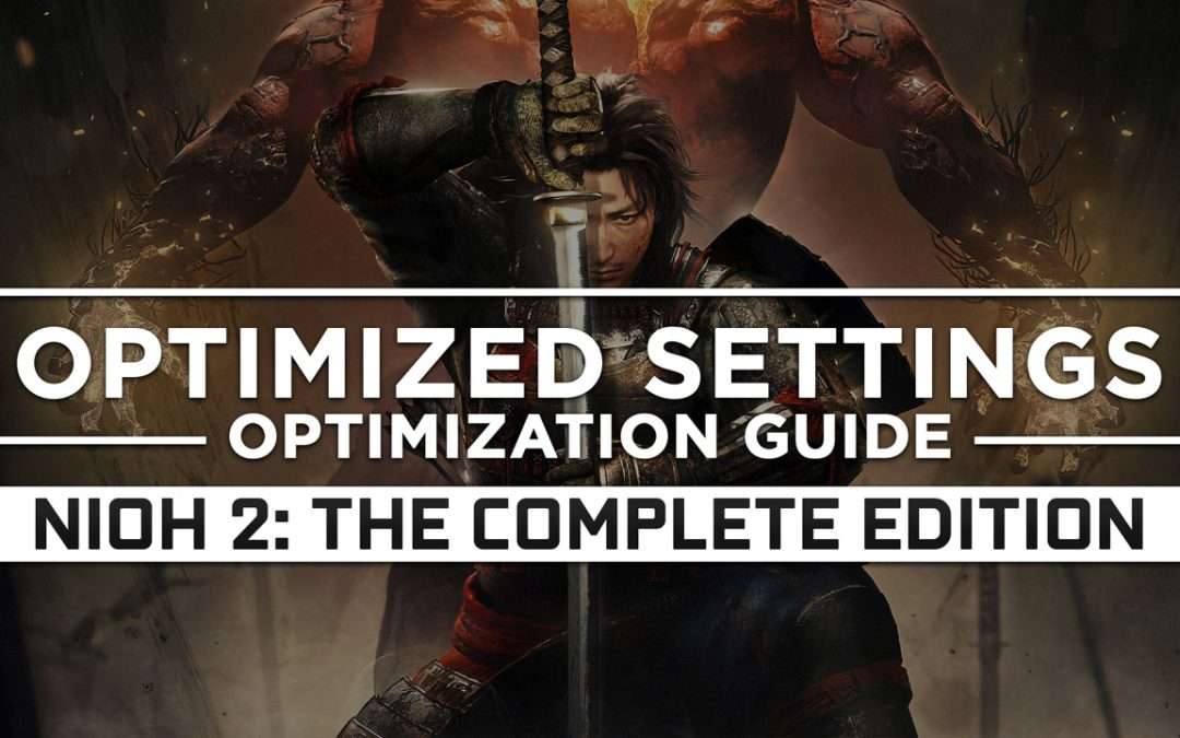 Nioh 2: The Complete Edition — Optimized PC Settings for Best Performance