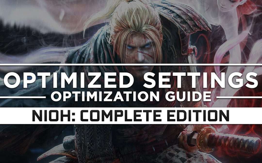 Nioh: Complete Edition — Optimized PC Settings for Best Performance
