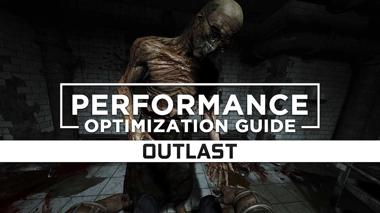 Outlast Maximum Performance Optimization / Low Specs Patch