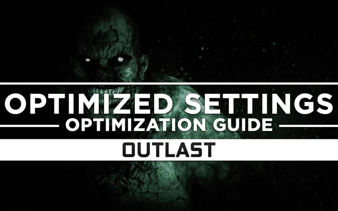 Outlast 1 — Optimized PC Settings for Best Performance