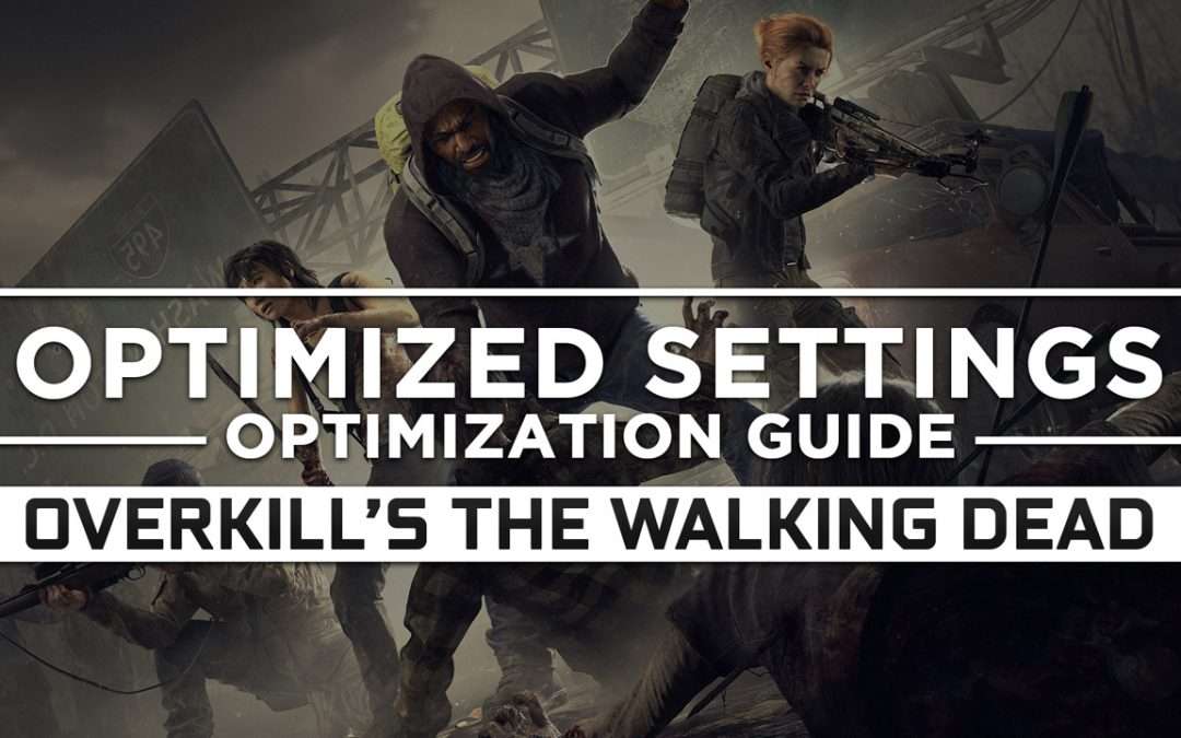 OVERKILL’s The Walking Dead — Optimized PC Settings for Best Performance