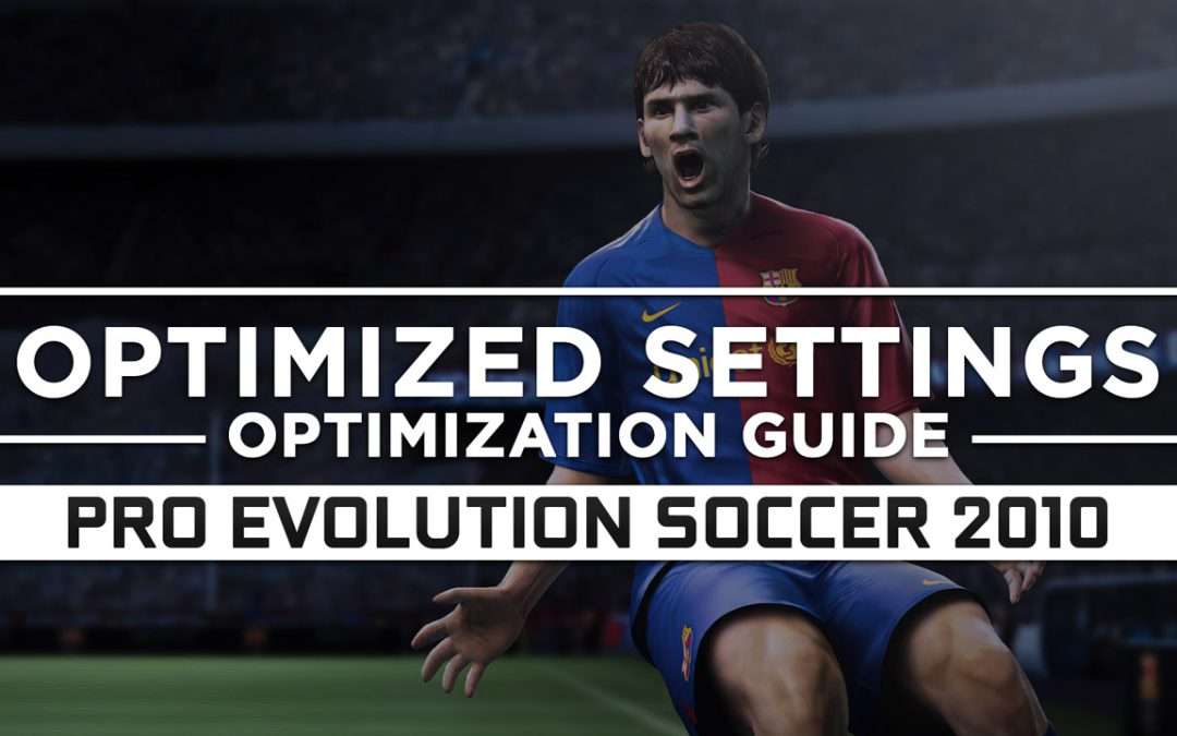 Pro Evolution Soccer 2010 — Optimized PC Settings for Best Performance