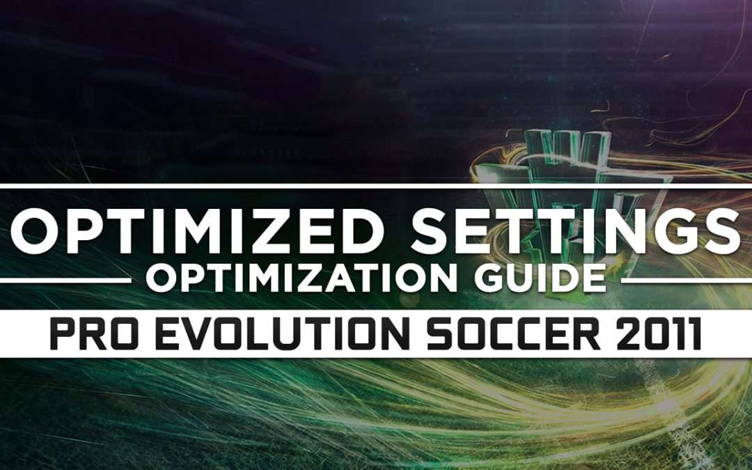 Pro Evolution Soccer 2011 — Optimized PC Settings for Best Performance