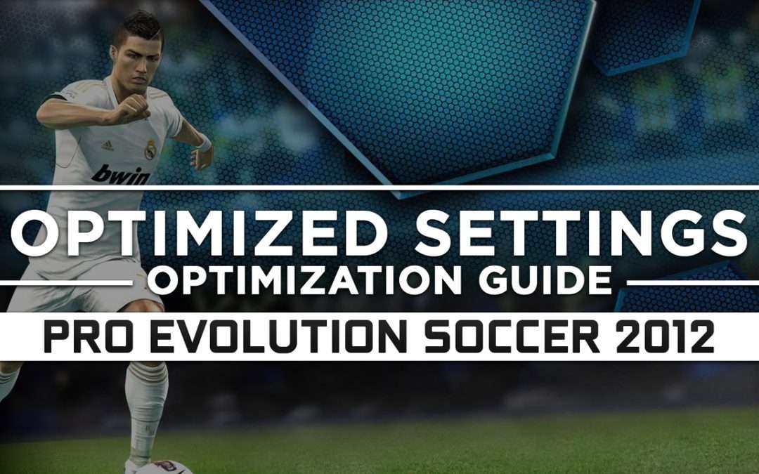 Pro Evolution Soccer 2012 — Optimized PC Settings for Best Performance