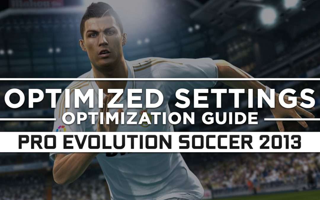 Pro Evolution Soccer 2013 — Optimized PC Settings for Best Performance