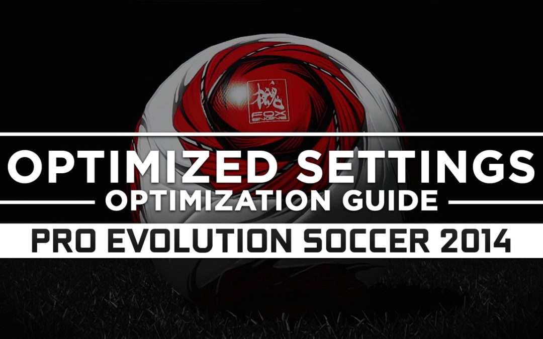 Pro Evolution Soccer 2014 — Optimized PC Settings for Best Performance