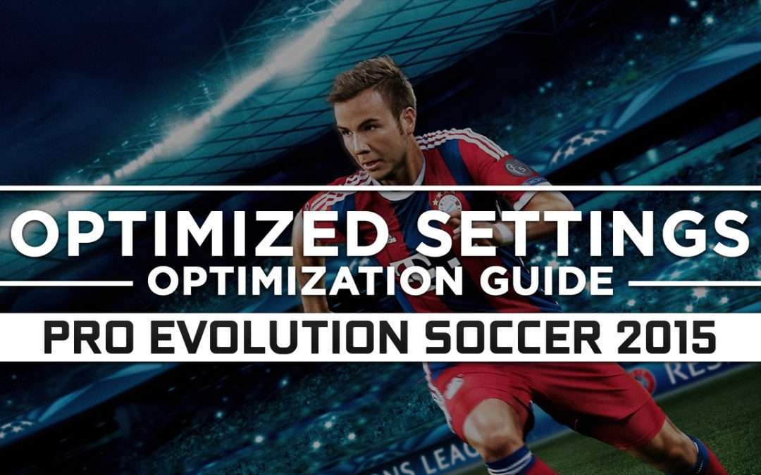 Pro Evolution Soccer 2015 — Optimized PC Settings for Best Performance