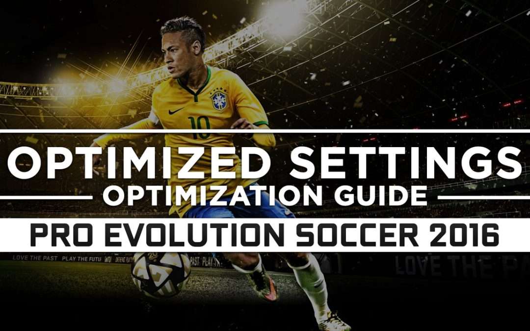 Pro Evolution Soccer 2016 — Optimized PC Settings for Best Performance